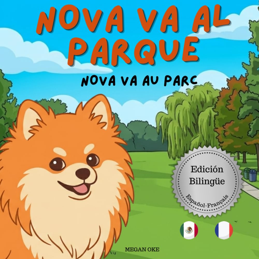 Nova Va Al Parque | Nova Va Au Parc: Un Libro Infantil Bilingüe En Español y Francés (Nova the Pomeranian Series) (Nova The Pomeranian: Outdoor Adventures (Bilingual: Spanish and French))