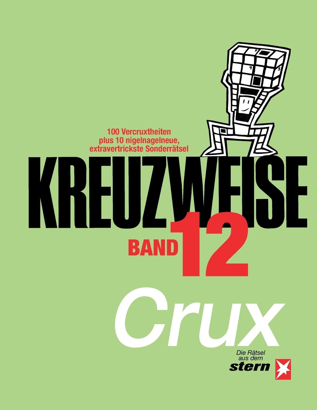 KREUZWEISE Band 12: 100 Vercruxtheiten plus 10 nigelnagelneue, extravertrickste Sonderrätsel – die Kreuzworträtsel aus dem „stern“ von CRUX (STERN Kreuzweise)