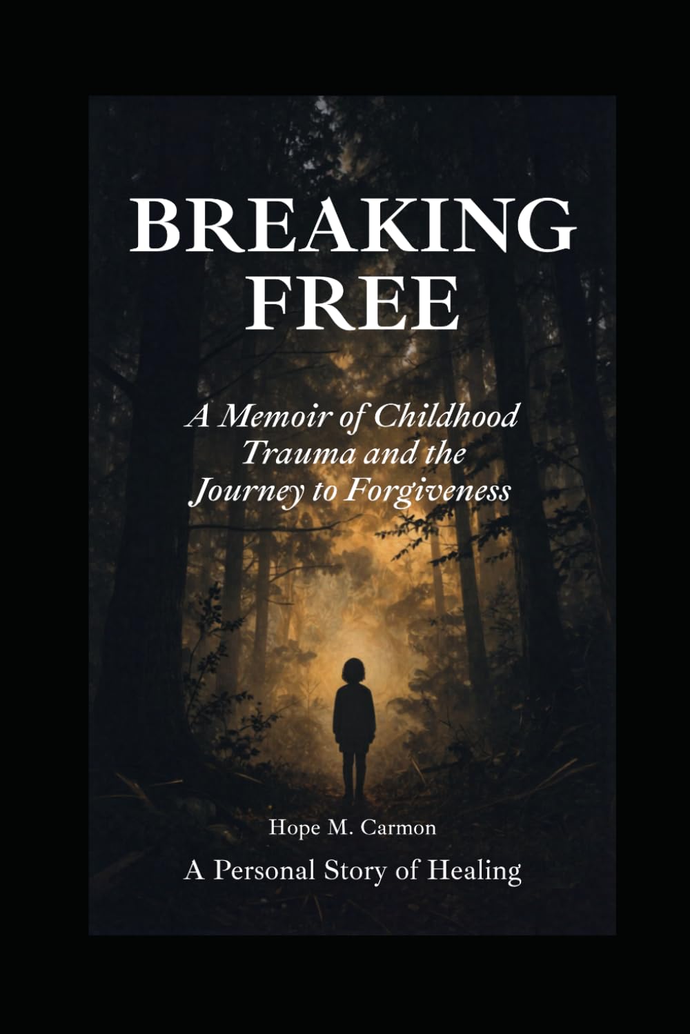 Breaking Free: A Memoir of Childhood Trauma and the Journey to Forgiveness