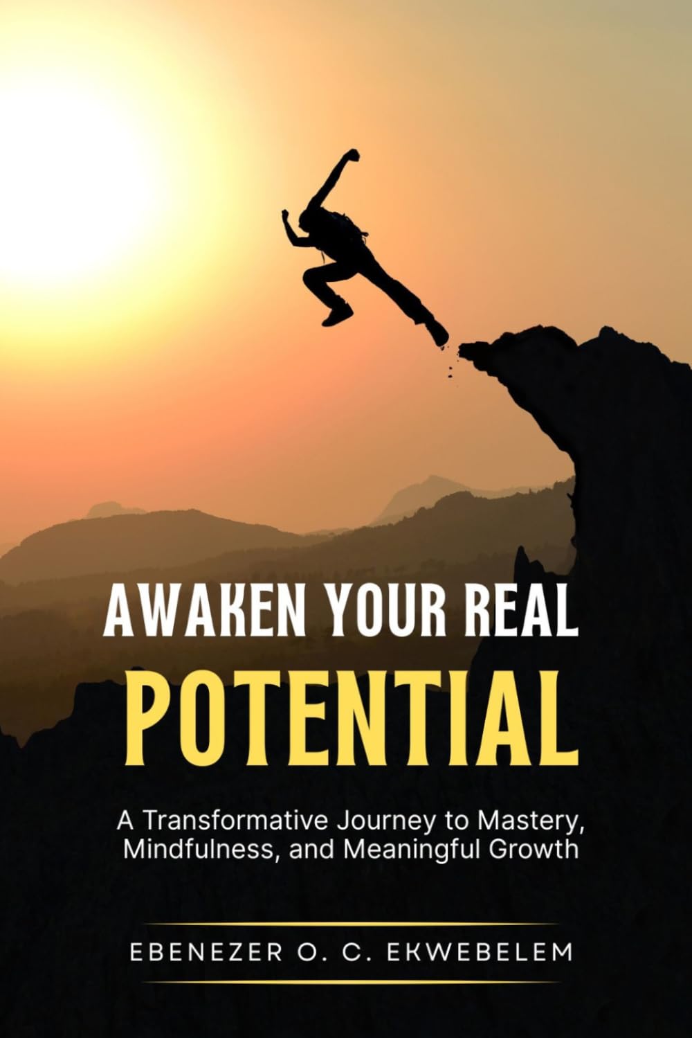 Awaken Your Real Potential: A Transformative Journey to Mastery, Mindfulness, and Meaningful Growth