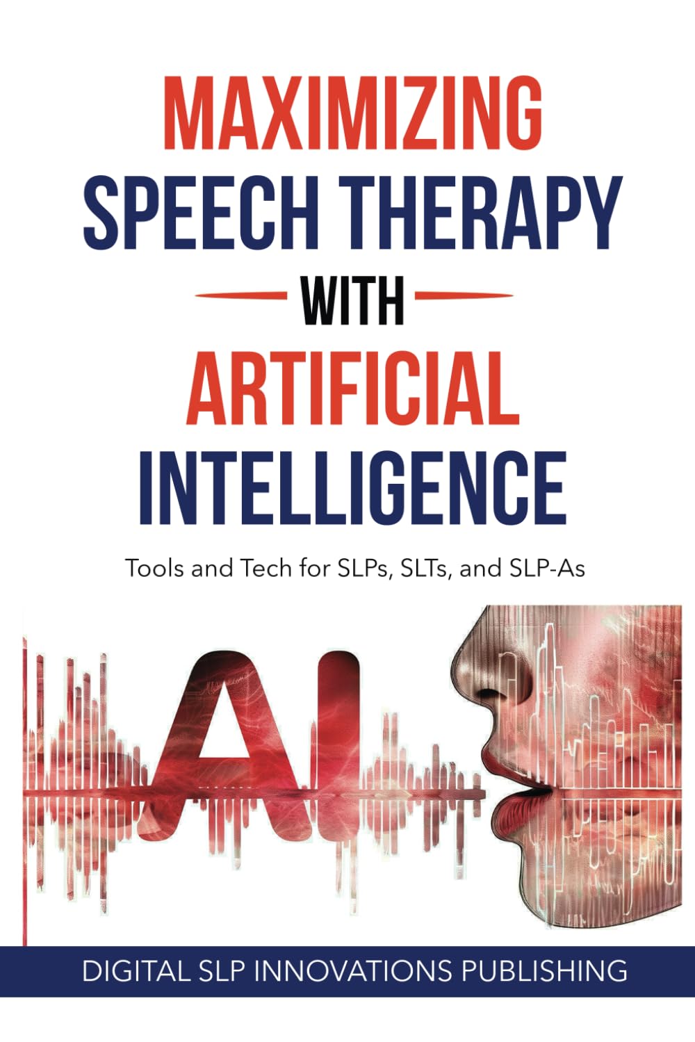 Maximizing Speech Therapy with Artificial Intelligence: Tools and Tech for SLPs, SLTs, and SLP-As
