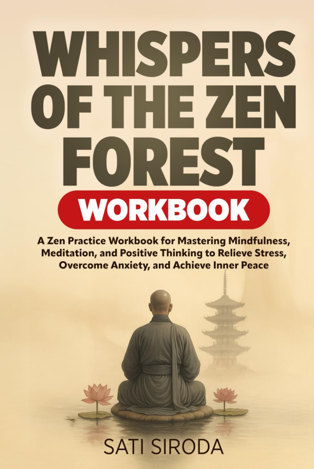 Whispers of the Zen Forest Workbook: A Zen Practice Workbook for Mastering Mindfulness, Meditation, and Positive Thinking to Relieve Stress, Overcome ... and Achieve Inner Peace (The Zen Mindfulness)