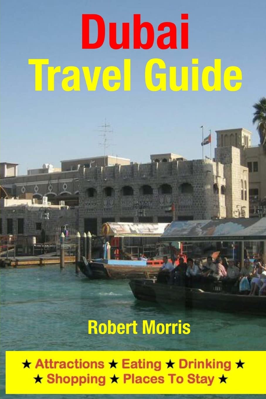 Dubai Travel Guide: Attractions, Eating, Drinking, Shopping & Places To Stay