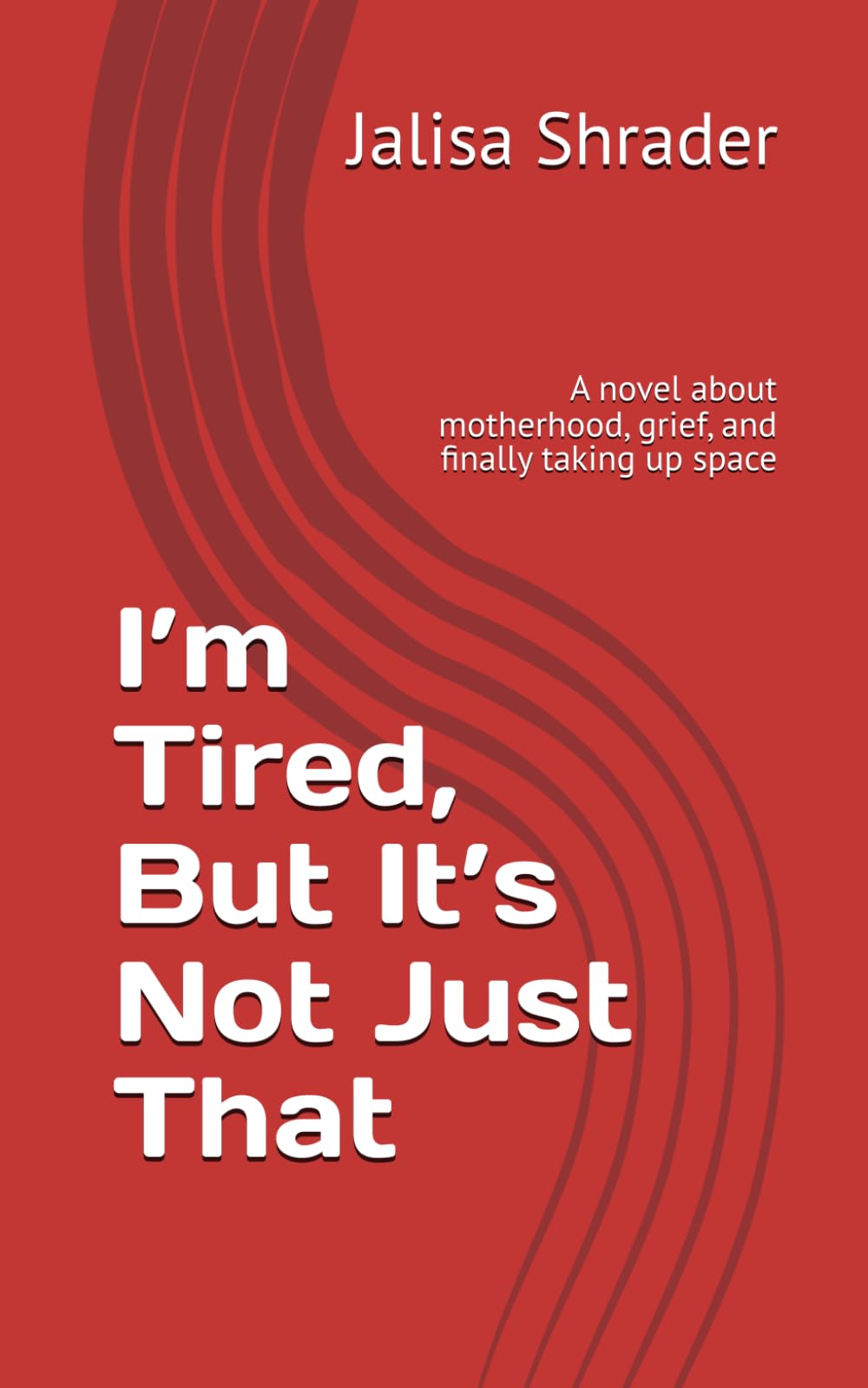 I’m Tired, But It’s Not Just That: A novel about motherhood, grief, and finally taking up space
