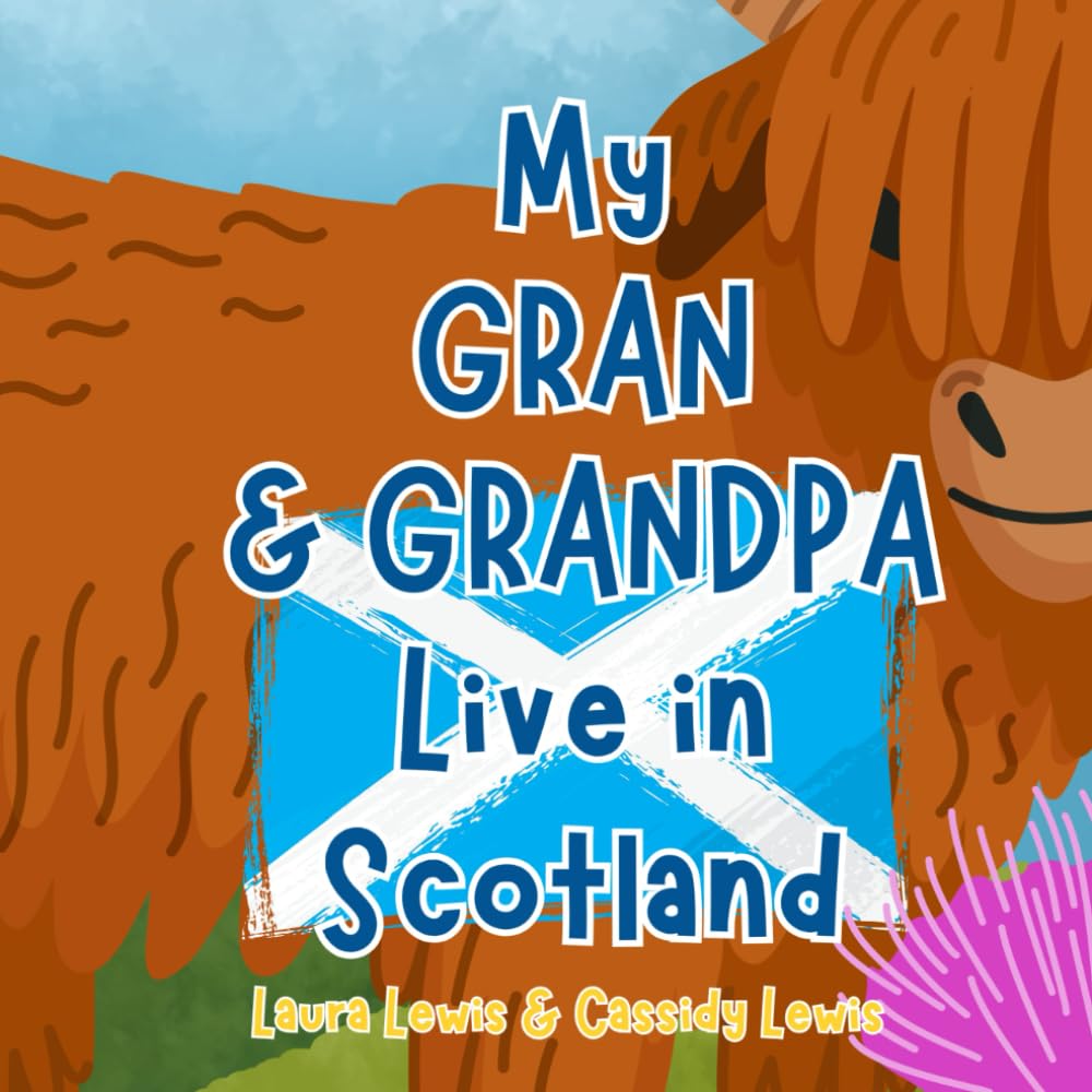 My Gran And Grandpa Live In Scotland: A Fun And Educational Book About Scotland, The Country Where Your Gran And Grandpa Live: Because Grandchildren ... Gran and Grandpa Even When They’re Far Apart!