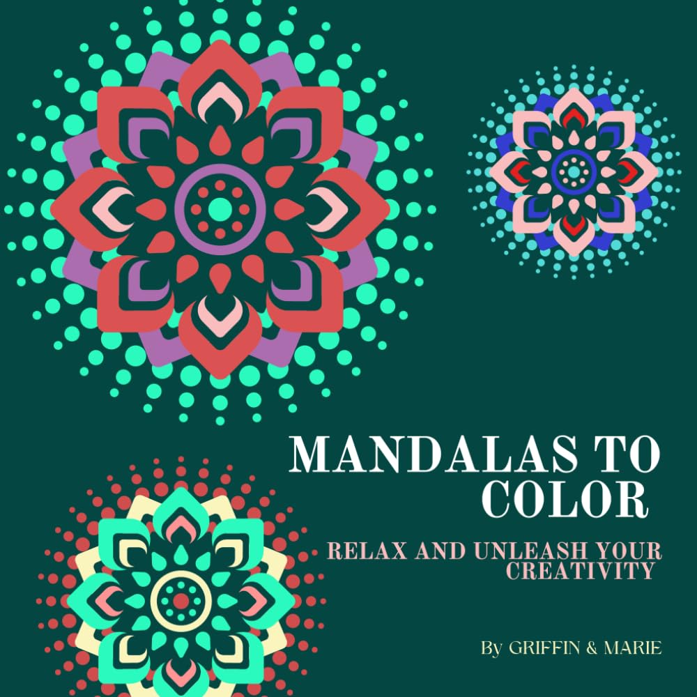 MANDALAS TO COLOR: Relax and Unleash Your Creativity