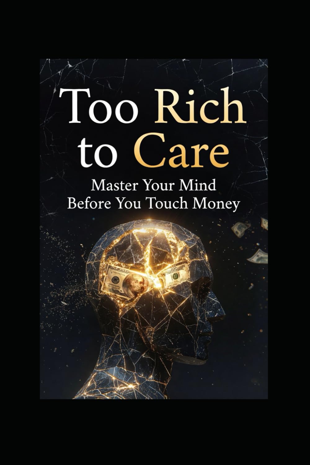 Too Rich to Care: Master Your Mind Before You Touch Money