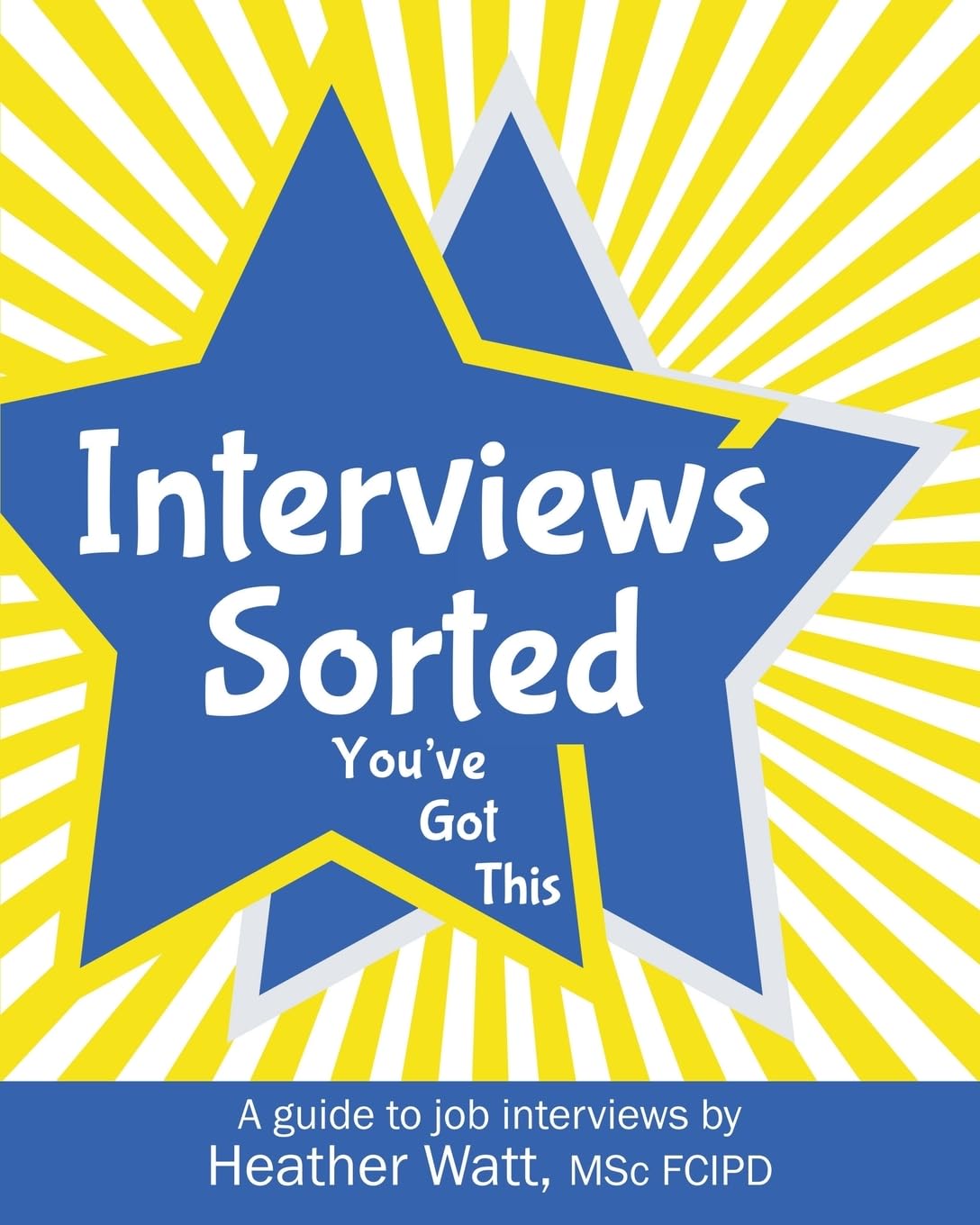 Interviews Sorted: You've Got This: A guide to job interviews: 2 (Recruitment Ready)