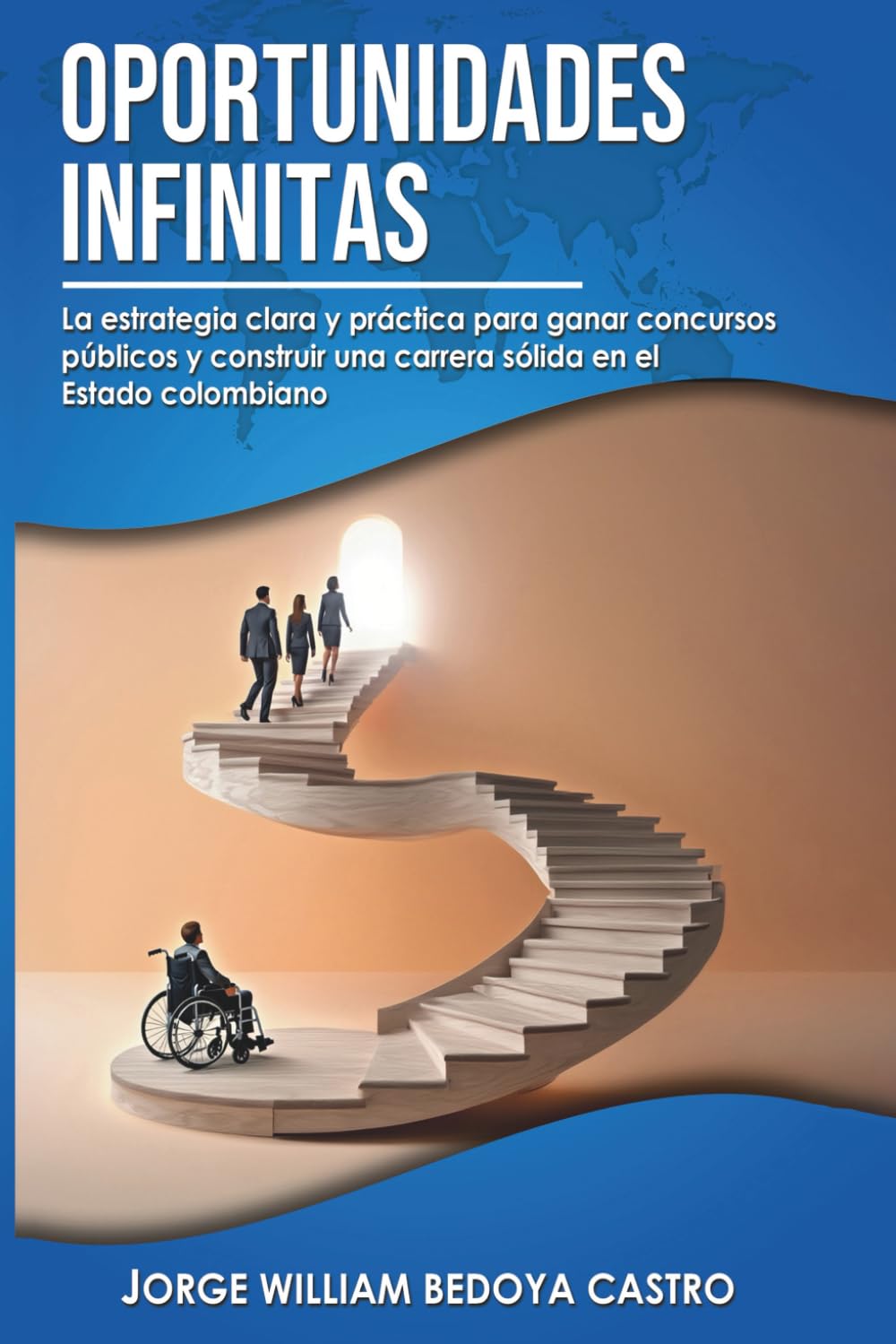OPORTUNIDADES INFINITAS: La estrategia clara y práctica para ganar concursos públicos y construir una carrera sólida en el Estado colombiano
