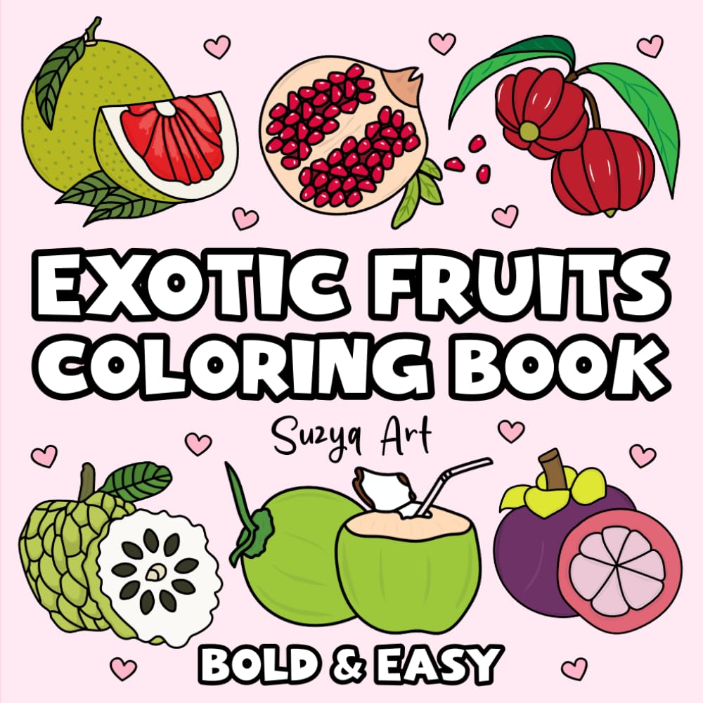Exotic Fruits Coloring Book: Bold & Easy Designs of Adults, Teens, and Kids (Bold & Easy Coloring Books)