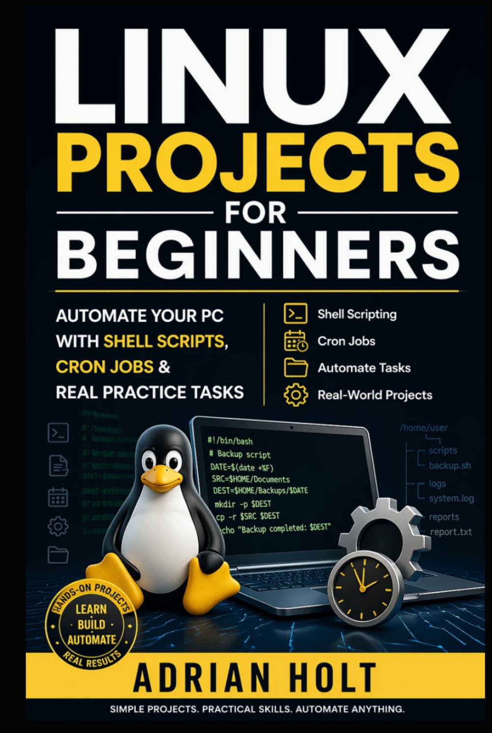 Linux Projects for Beginners: Automate Your PC with Shell Scripts, Cron Jobs & Real Practice Tasks