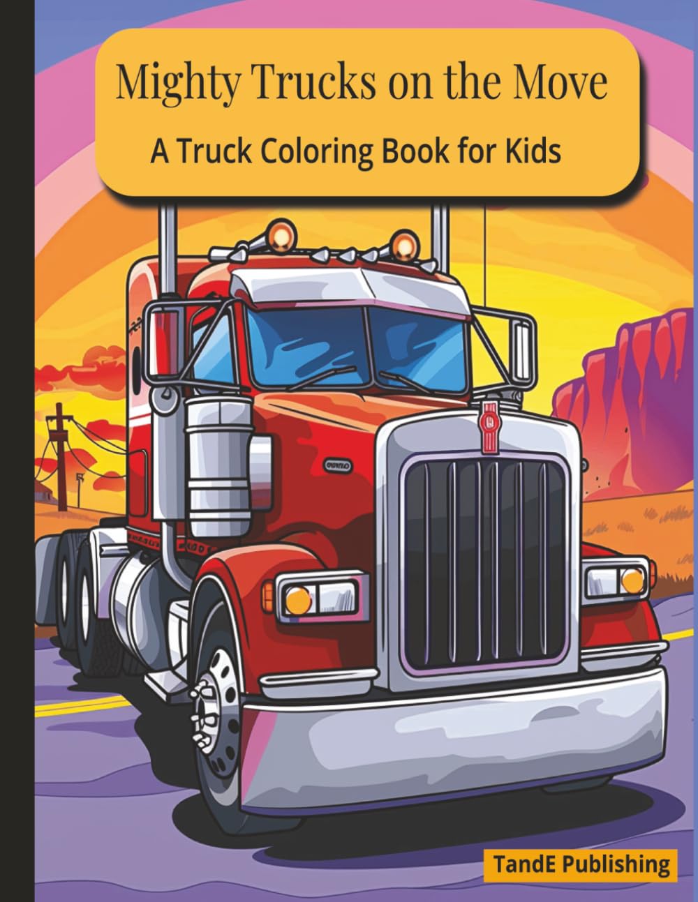 Mighty Trucks on the Move: A Truck Coloring Book for Kids