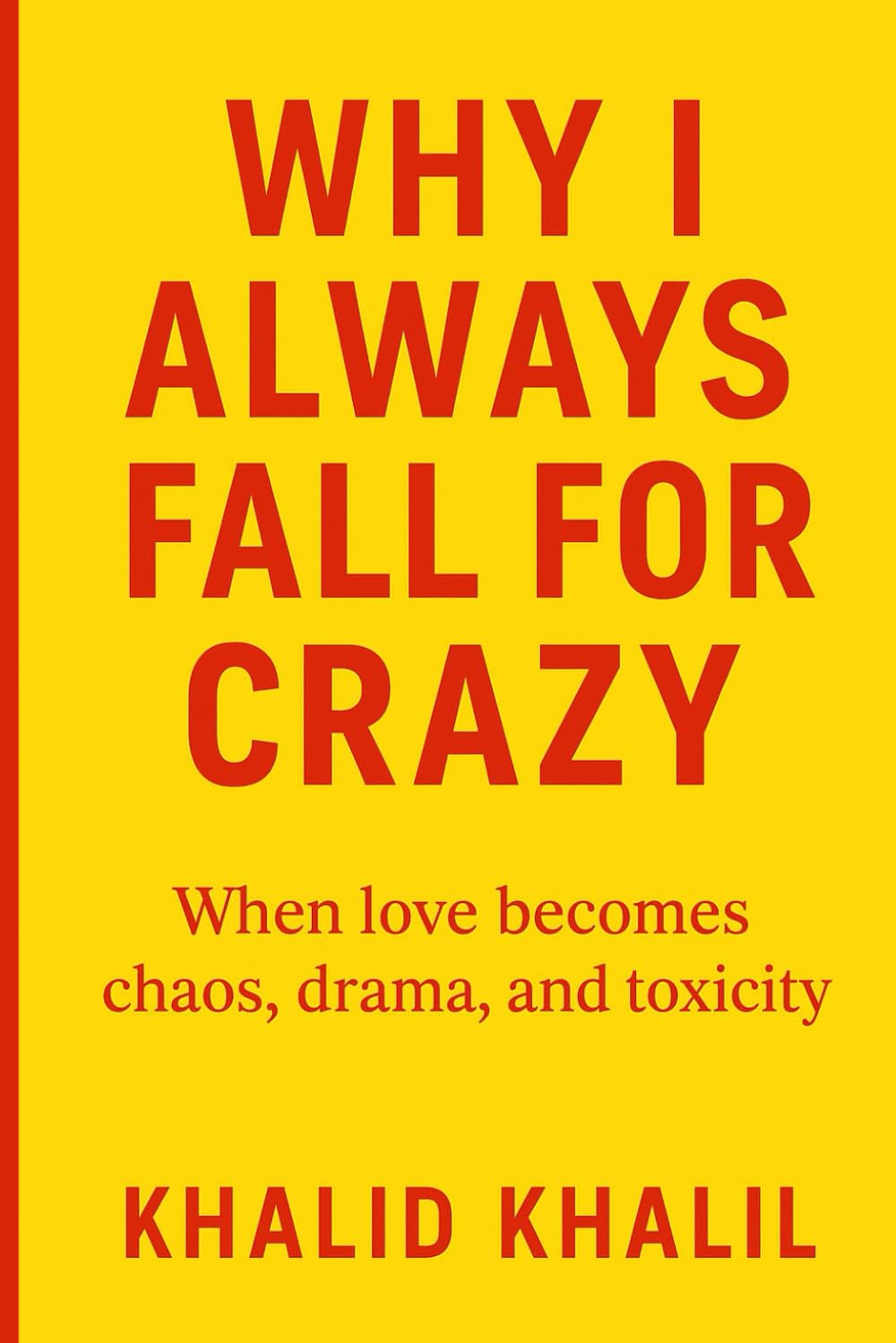 WHY I ALWAYS FALL FOR CRAZY: When Love Becomes Chaos, Drama, And Toxicity