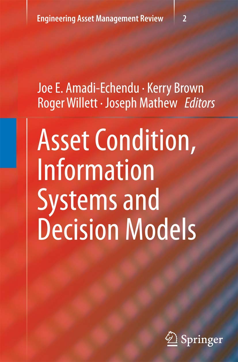 Asset Condition, Information Systems and Decision Models (Engineering Asset Management Review, Band 2)