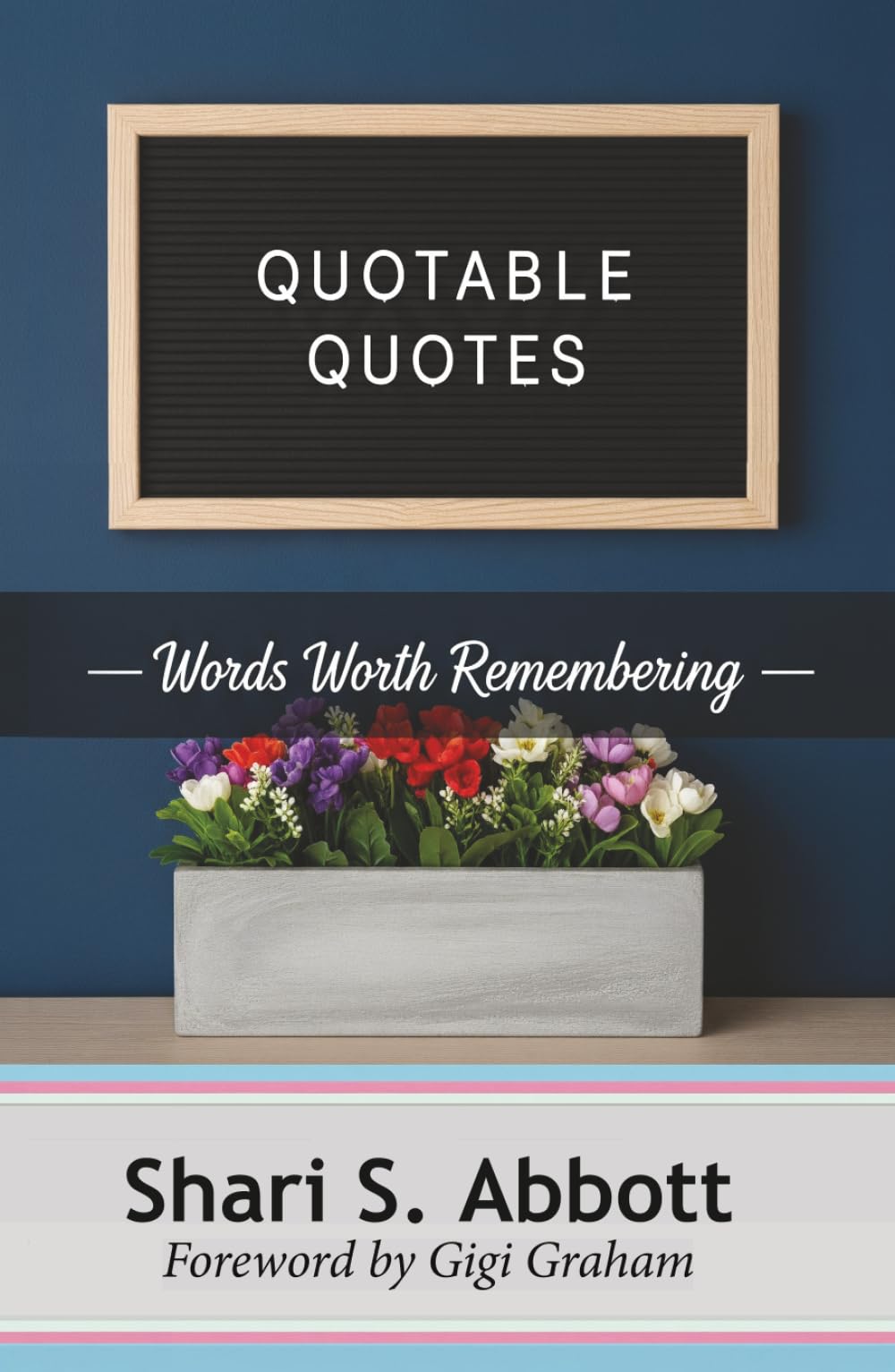 Quotable Quotes: Words Worth Remembering