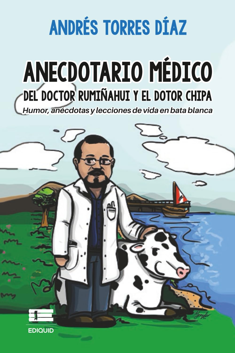 Anecdotario médico del doctor Rumiñahui y el dotor Chipa: Humor, anécdotas y lecciones de vida en bata blanca