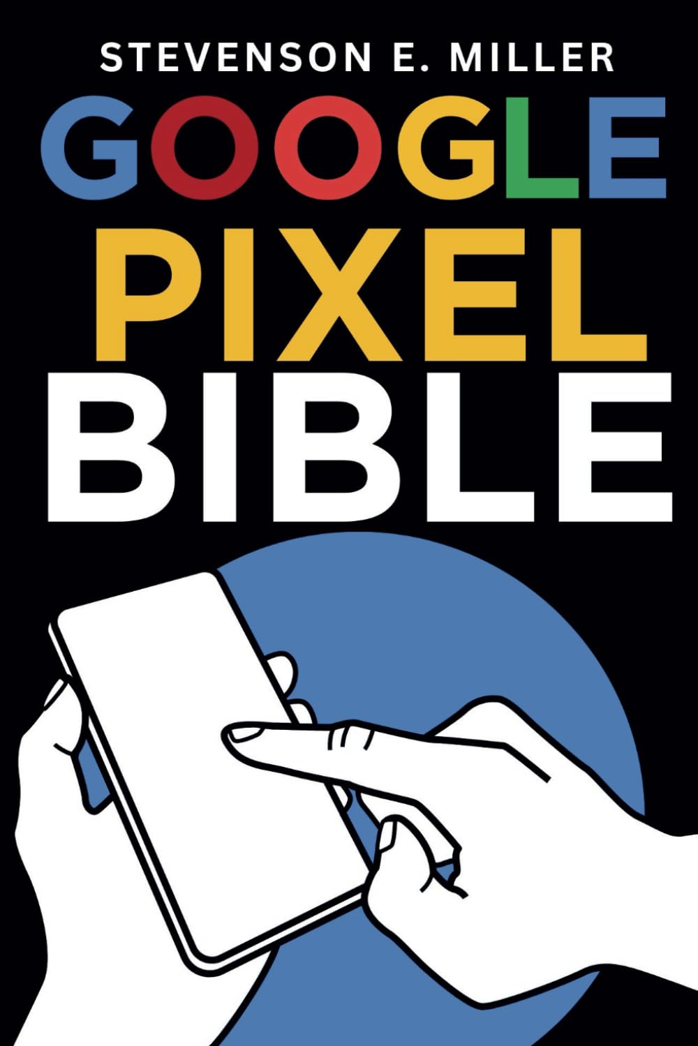 Google Pixel Bible: A comprehensive guide for everyday users