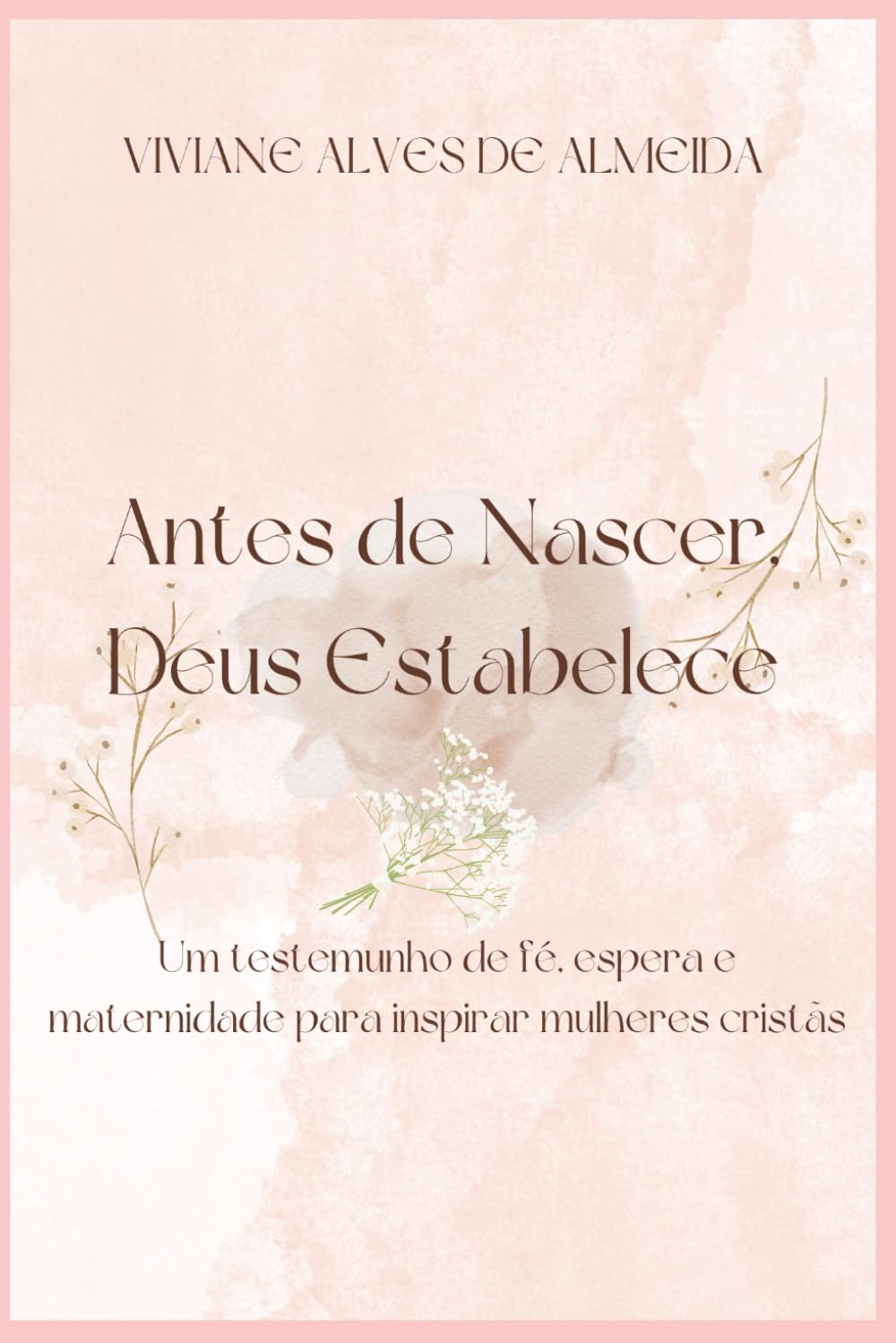 Antes de Nascer, Deus Estabelece: Um testemunho de fé, espera e maternidade para mulheres cristãs.