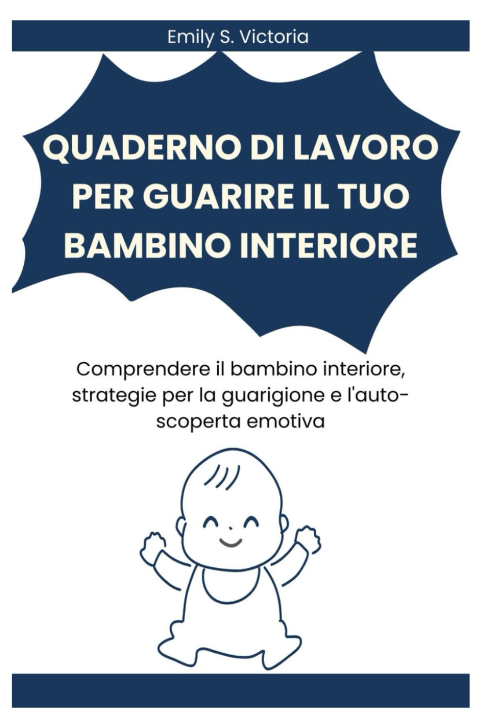 QUADERNO DI LAVORO PER GUARIRE IL TUO BAMBINO INTERIORE: Comprendere il bambino interiore, strategie per la guarigione e l'auto-scoperta emotiva