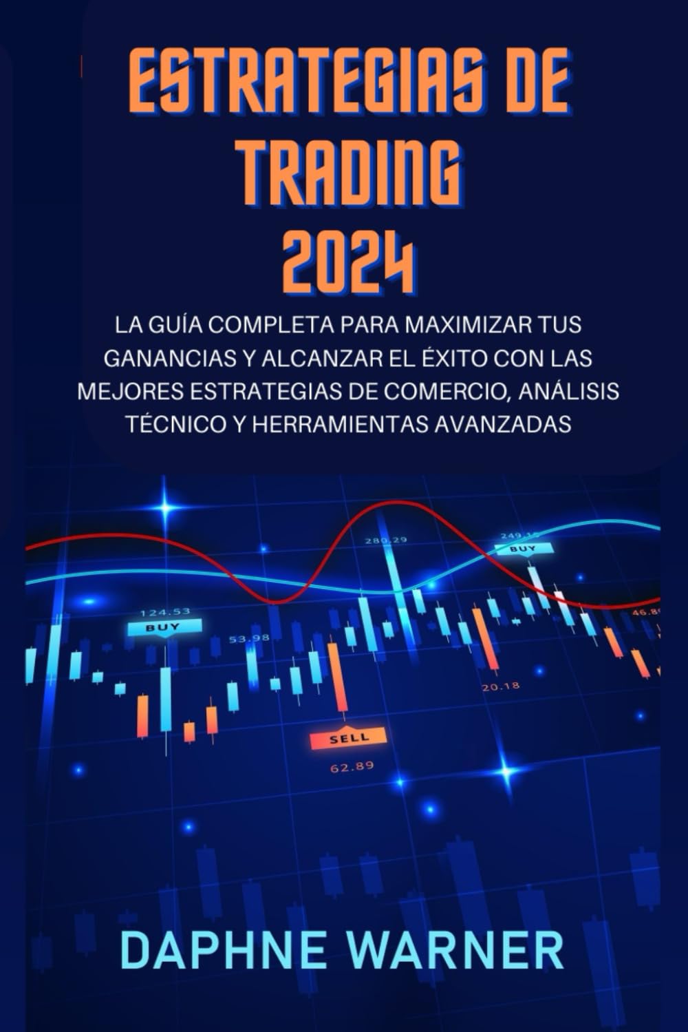 ESTRATEGIAS DE TRADING 2024: La guía completa para maximizar tus beneficios y alcanzar el éxito con las mejores estrategias de trading, análisis técnico y herramientas avanzadas