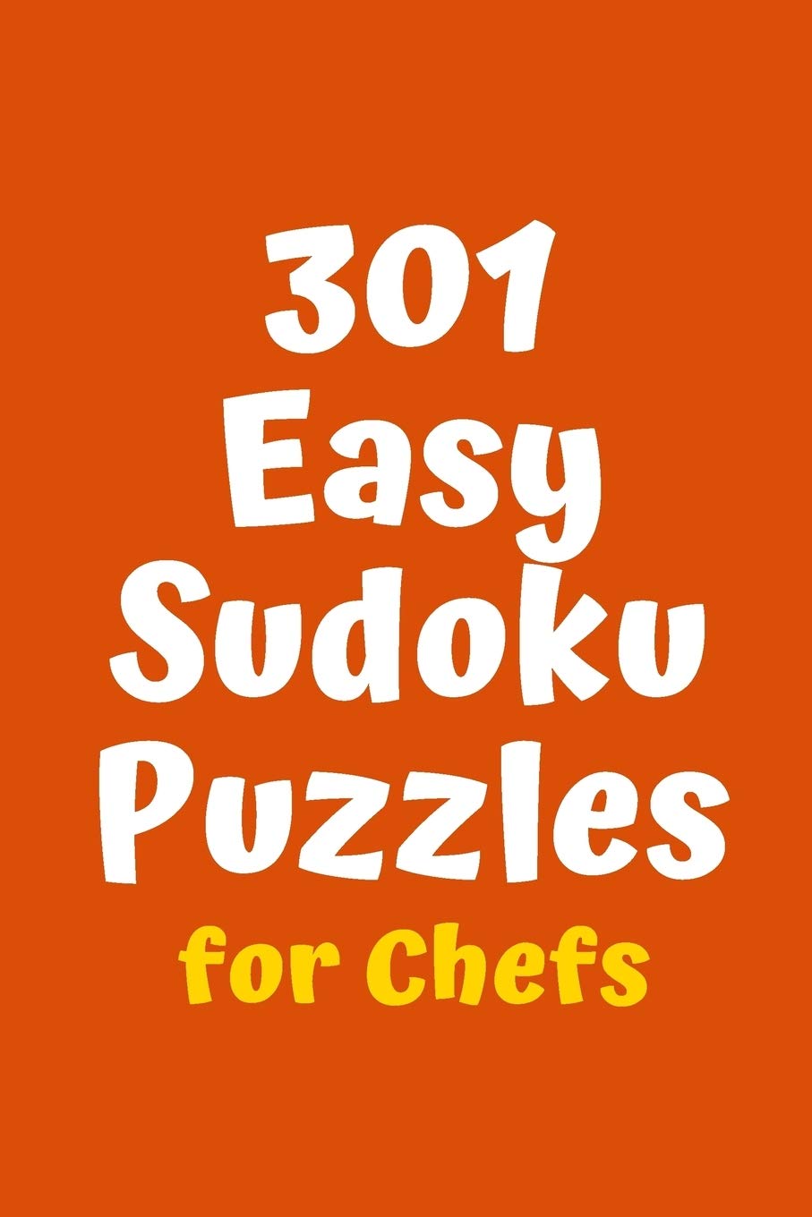 301 Easy Sudoku Puzzles for Chefs (Sudoku for Chefs)
