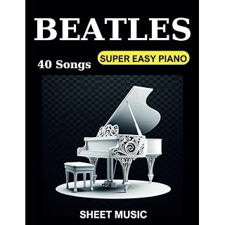 Beatles Sheet Music Piano: Collection 40 Songs For Super Easy Piano - Les Beatles, Paul McCartney, John Lennon, RIngo Starr, George Harrison