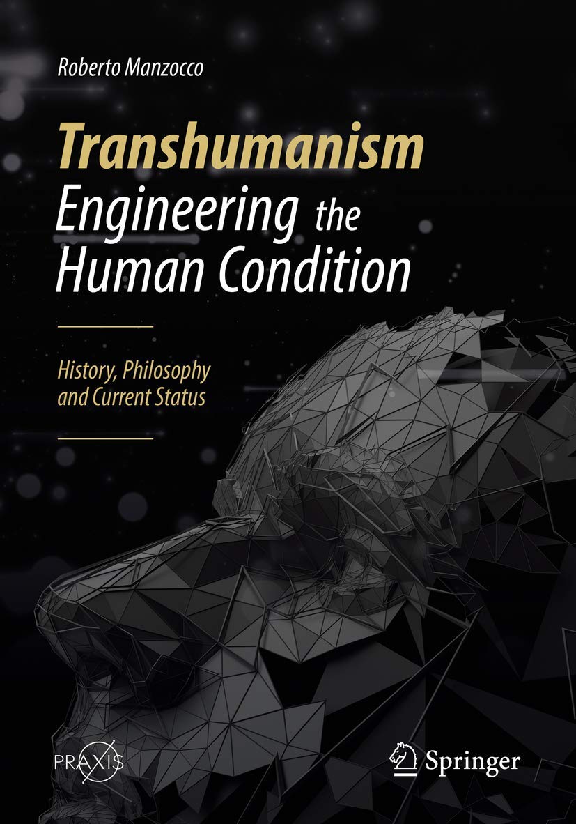 Transhumanism - Engineering the Human Condition: History, Philosophy and Current Status (Popular Science) 1st ed. 2019 Edition