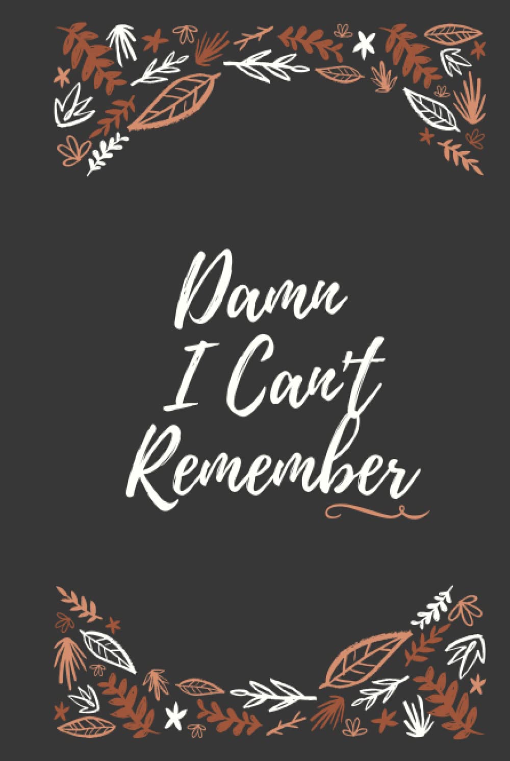 Damn I Can't Remember: Password Tracker Journal