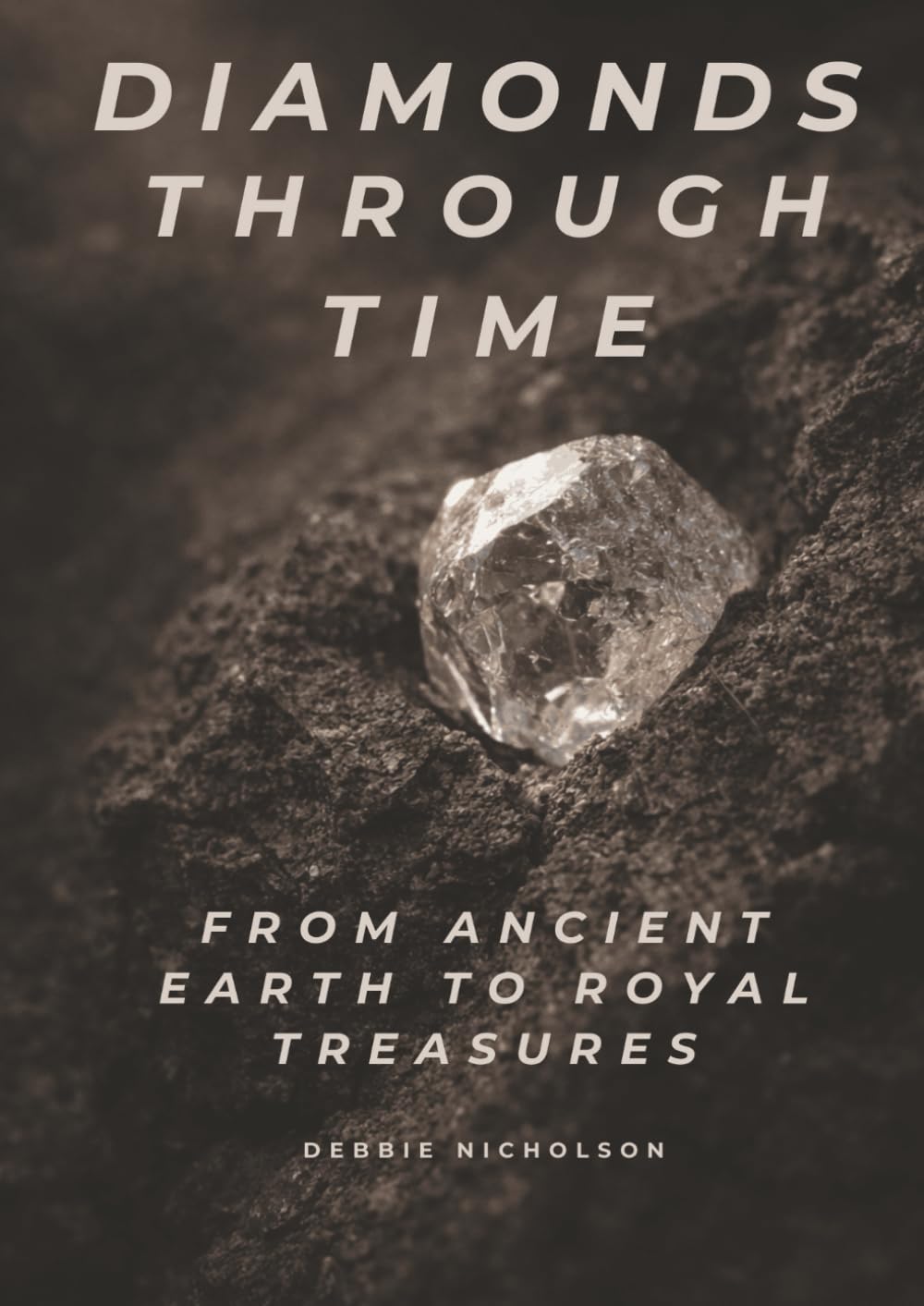 Diamonds Through Time: From Ancient Earth to Royal Treasures (The Diamond Collection – A Three-Book Series)