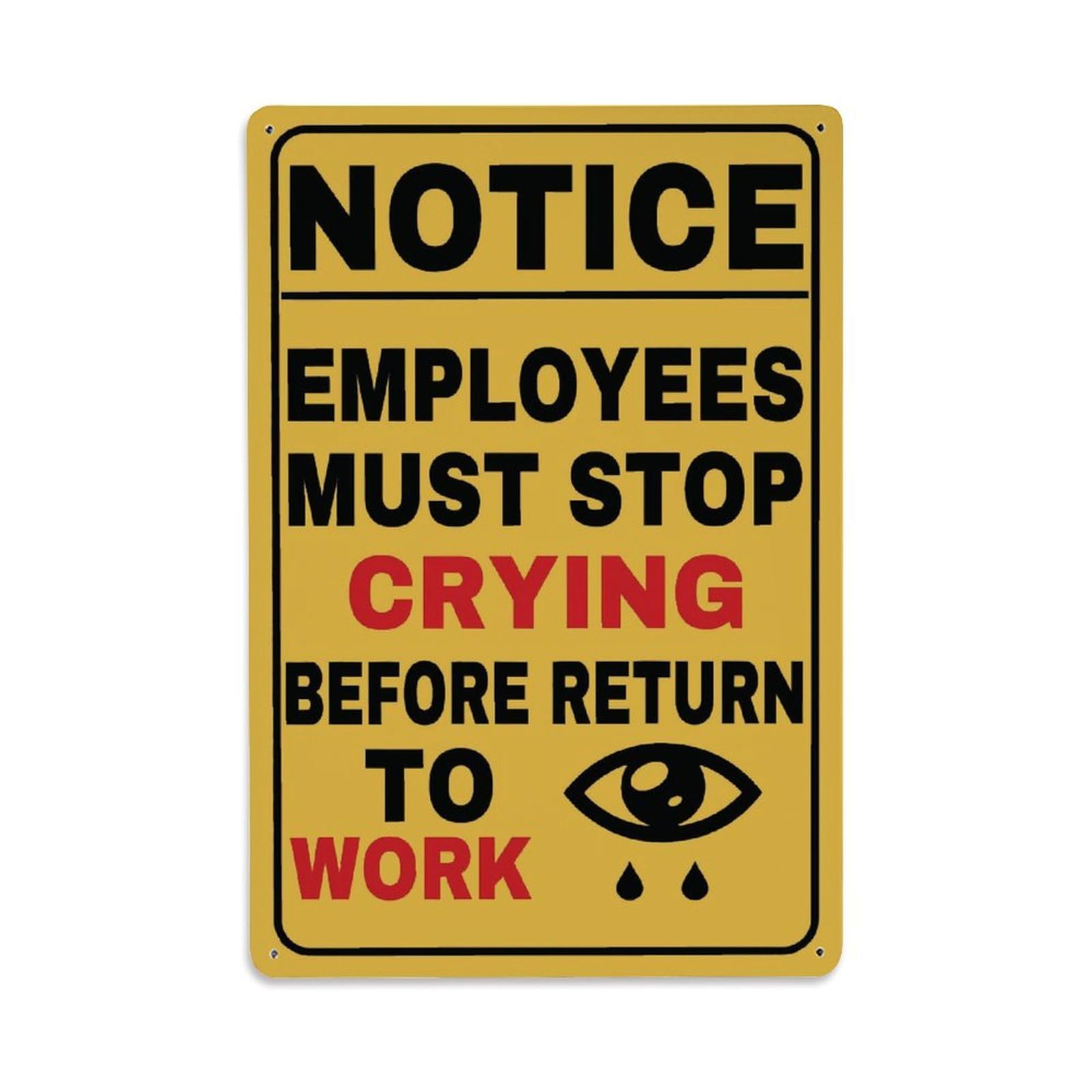Funny Employees Must Stop Crying Before Return to Work Office Sign Vintage Aluminium Metal Sign, Retro Wall Decor for Home, Bar, Garage & Farmhouse 30x20cm