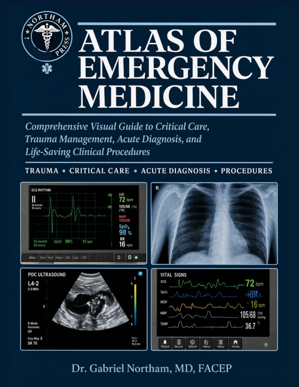 Atlas of Emergency Medicine: Comprehensive Visual Guide to Critical Care, Trauma Management, Acute Diagnosis, and Life-Saving Clinical Procedures.