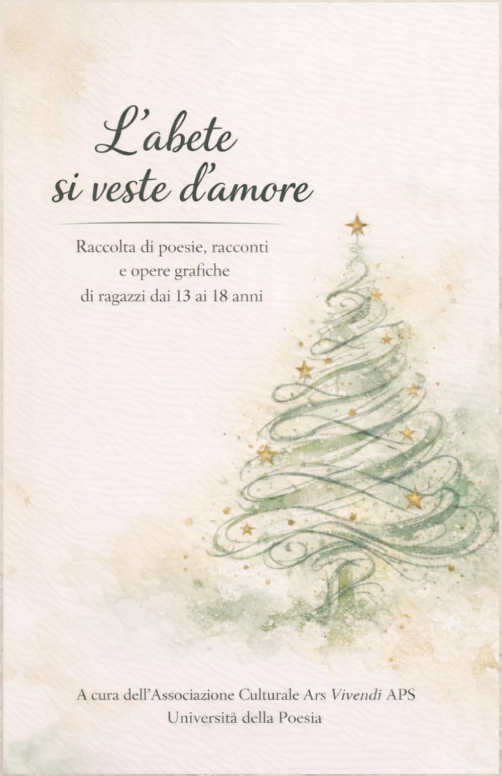 L'Abete si veste d'amore: Raccolta di poesie, racconti e opere grafiche di ragazzi dai 13 ai 18 anni