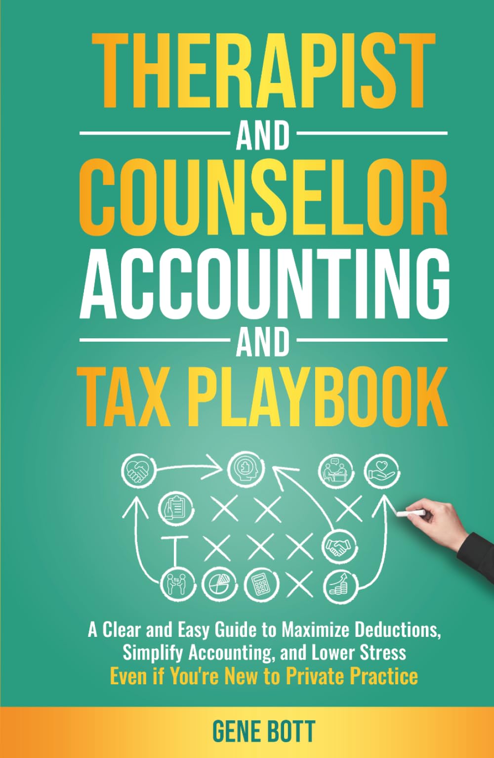 Therapist and Counselor Accounting and Tax Playbook: A Clear and Easy Guide to Maximize Deductions, Simplify Accounting, and Lower Stress—Even if ... Practice (Business and Tax Playbook Series)