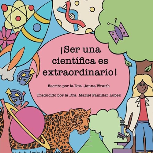 Ser una científica es extraordinario! (Being a Scientist is Extraordinary) (Spanish Edition)