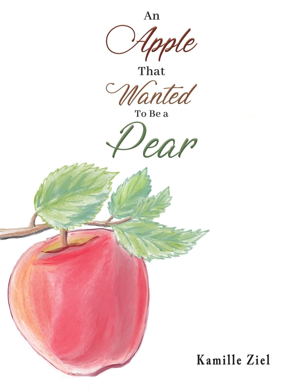 An Apple That Wanted to Be a Pear by Kamille Ziel (Paperback Book)