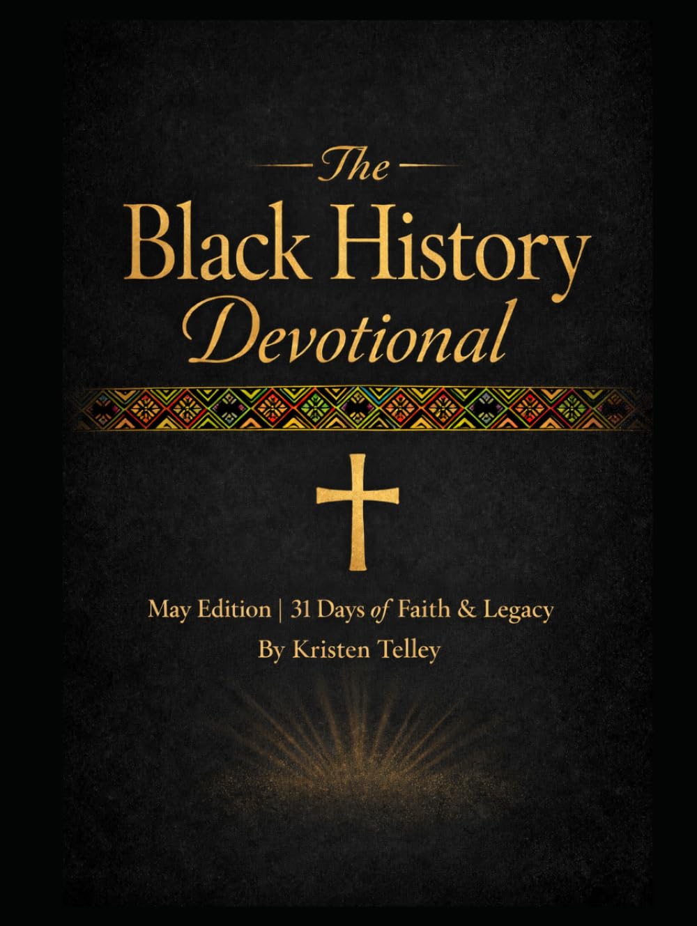 The Black History Devotional: May Edition: 31 Days of Faith & Legacy