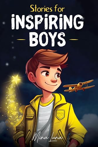 Stories for inspiring boys: A motivational book for young readers about self-confidence, inner strength, courage, and determination