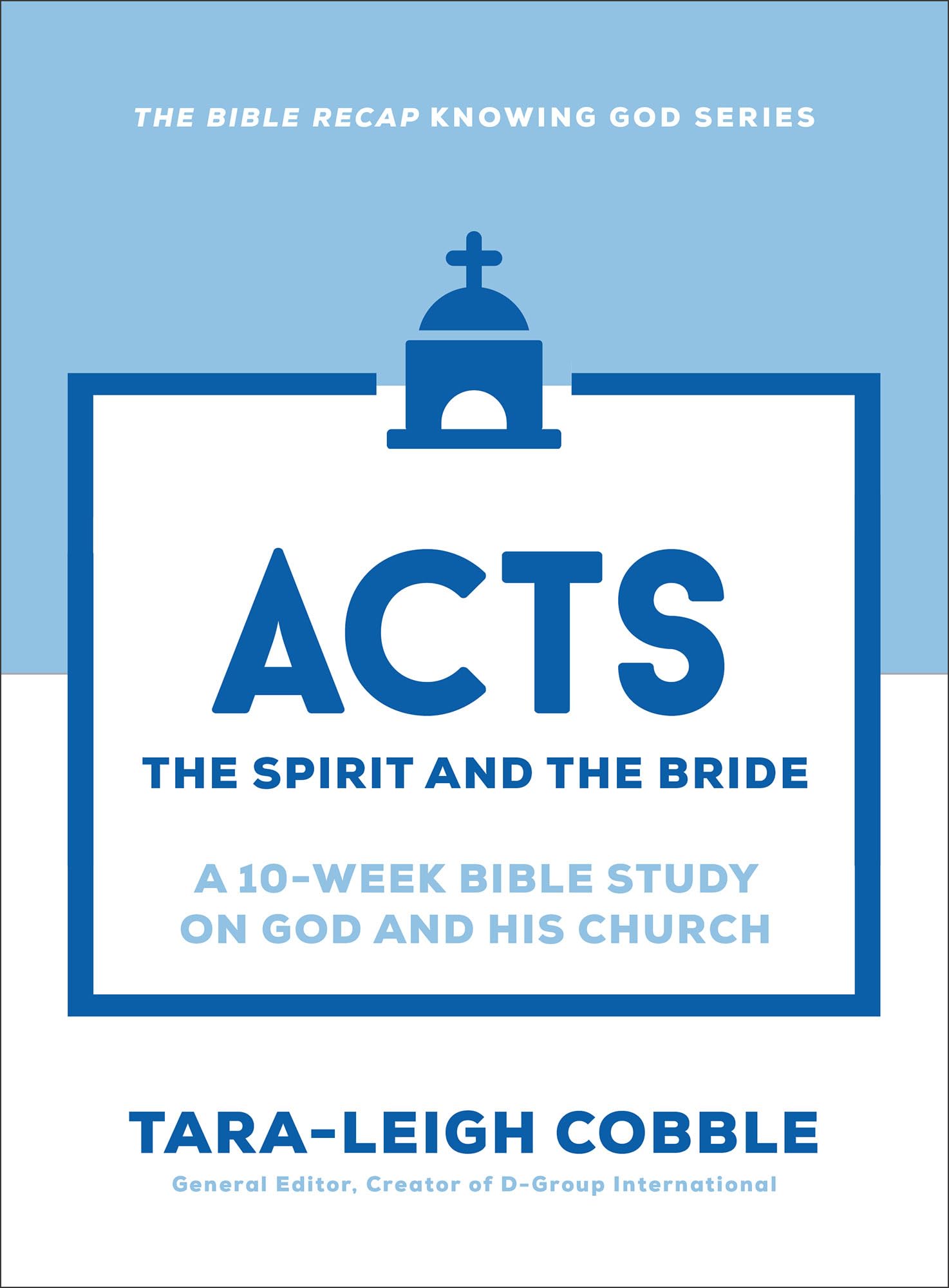Acts: The Spirit and the Bride--A 10-Week Bible Study on God and His Church--Includes Daily Readings, Teachings, Questions, Scripture Memory & More ... Use) (The Bible Recap Knowing God Series)
