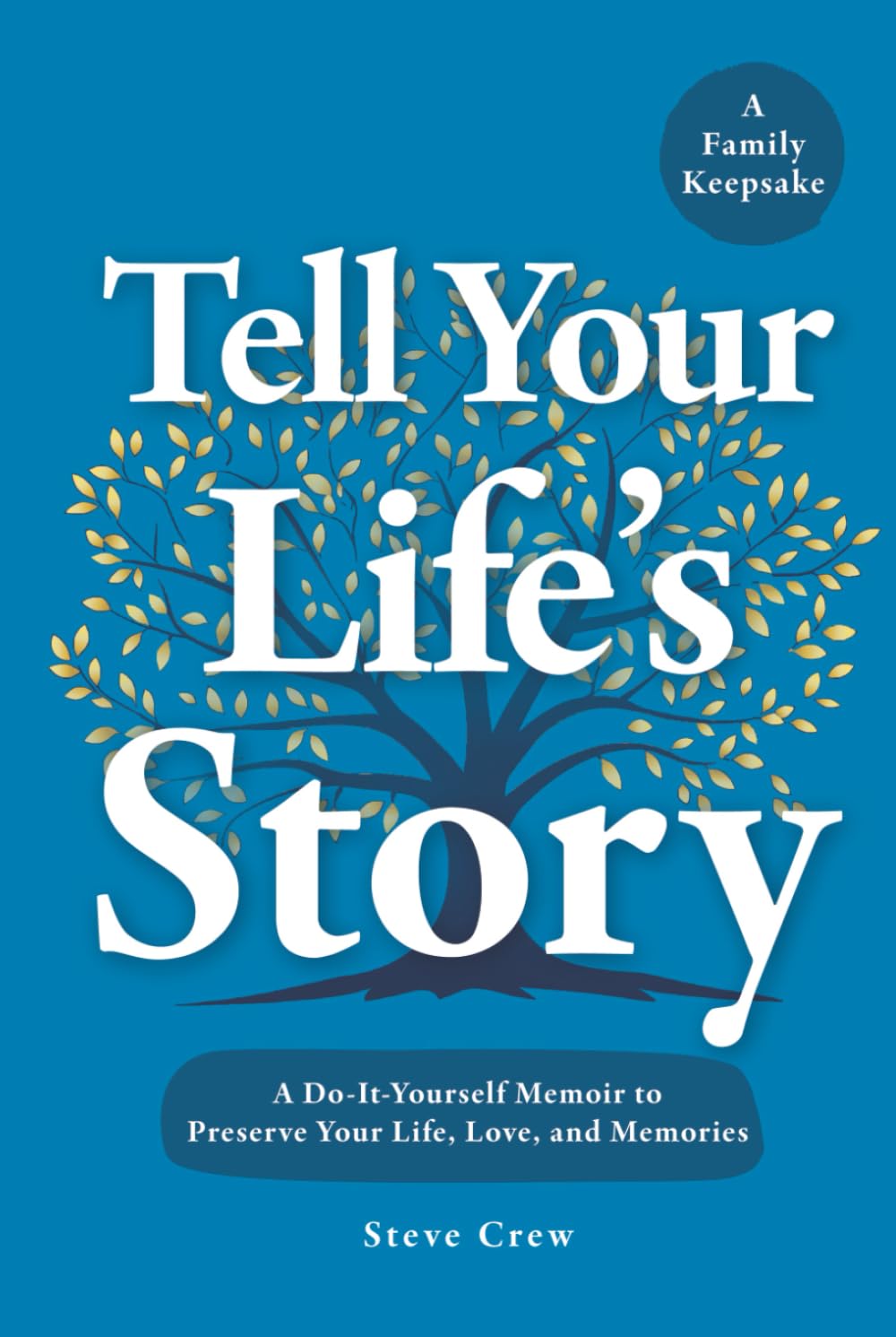 Tell Your Life's Story: A Do-It-Yourself Memoir to Preserve Your Life, Love, and Memories