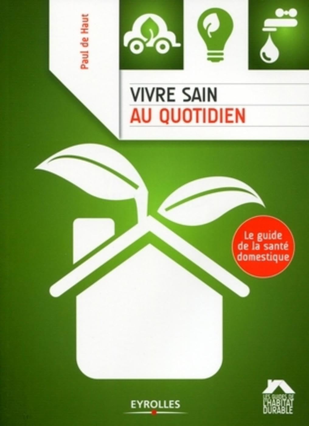 Vivre sain au quotidien: Le guide de la santé domestique