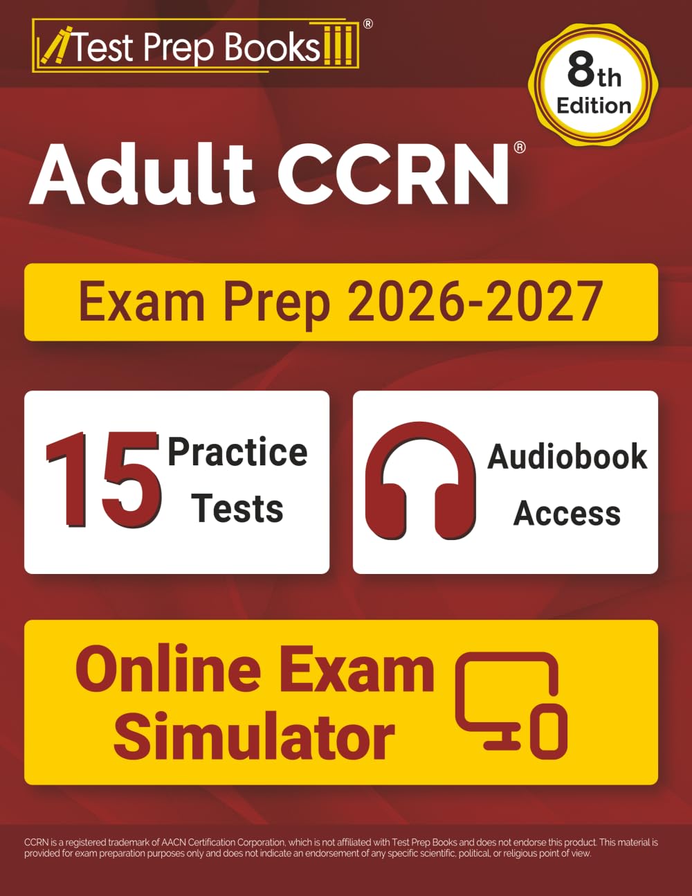 Adult CCRN Exam Prep 2026 and 2027: 15 Full-Length Practice Tests + Online Exam Simulator + CCRN Study Guide Review Book + Audiobook Access: [8th Edition]