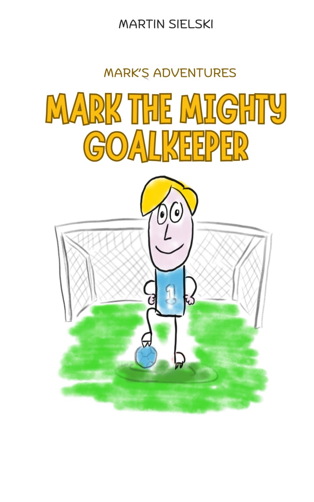 Mark the Mighty Goalkeeper (Mark's Adventures)