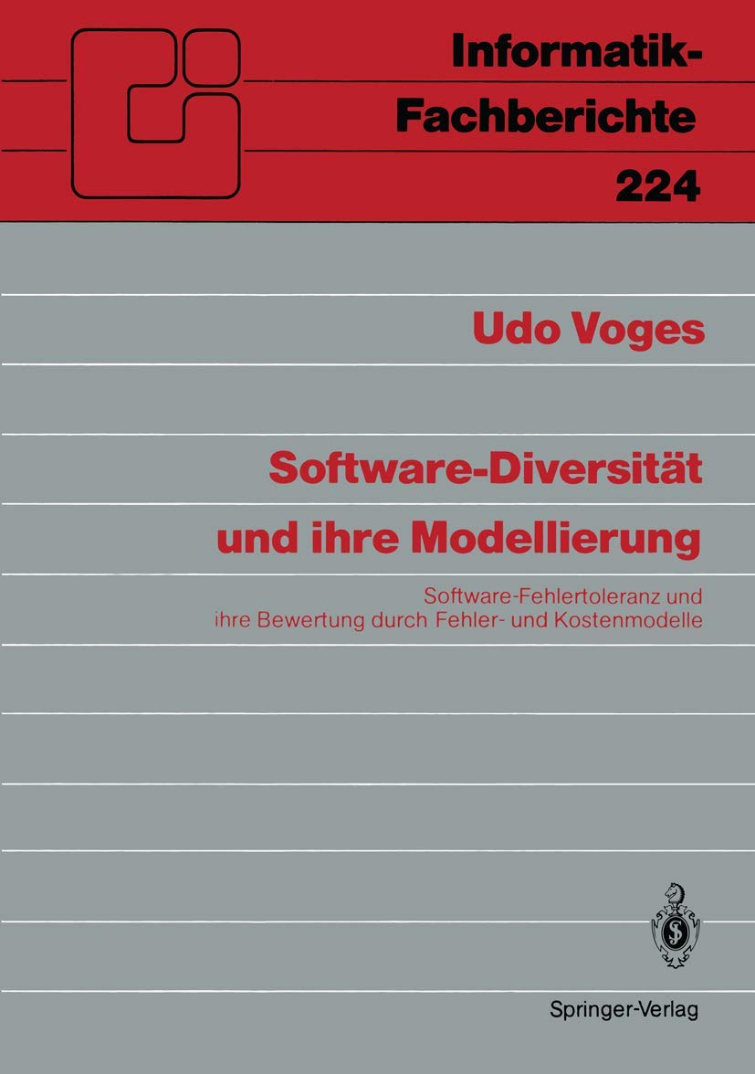 Software-Diversität und Ihre Modellierung: Software-Fehlertoleranz und Ihre Bewertung durch Fehler- und Kostenmodelle (Informatik-Fachberichte) ... (Informatik-Fachberichte, 224, Band 224)