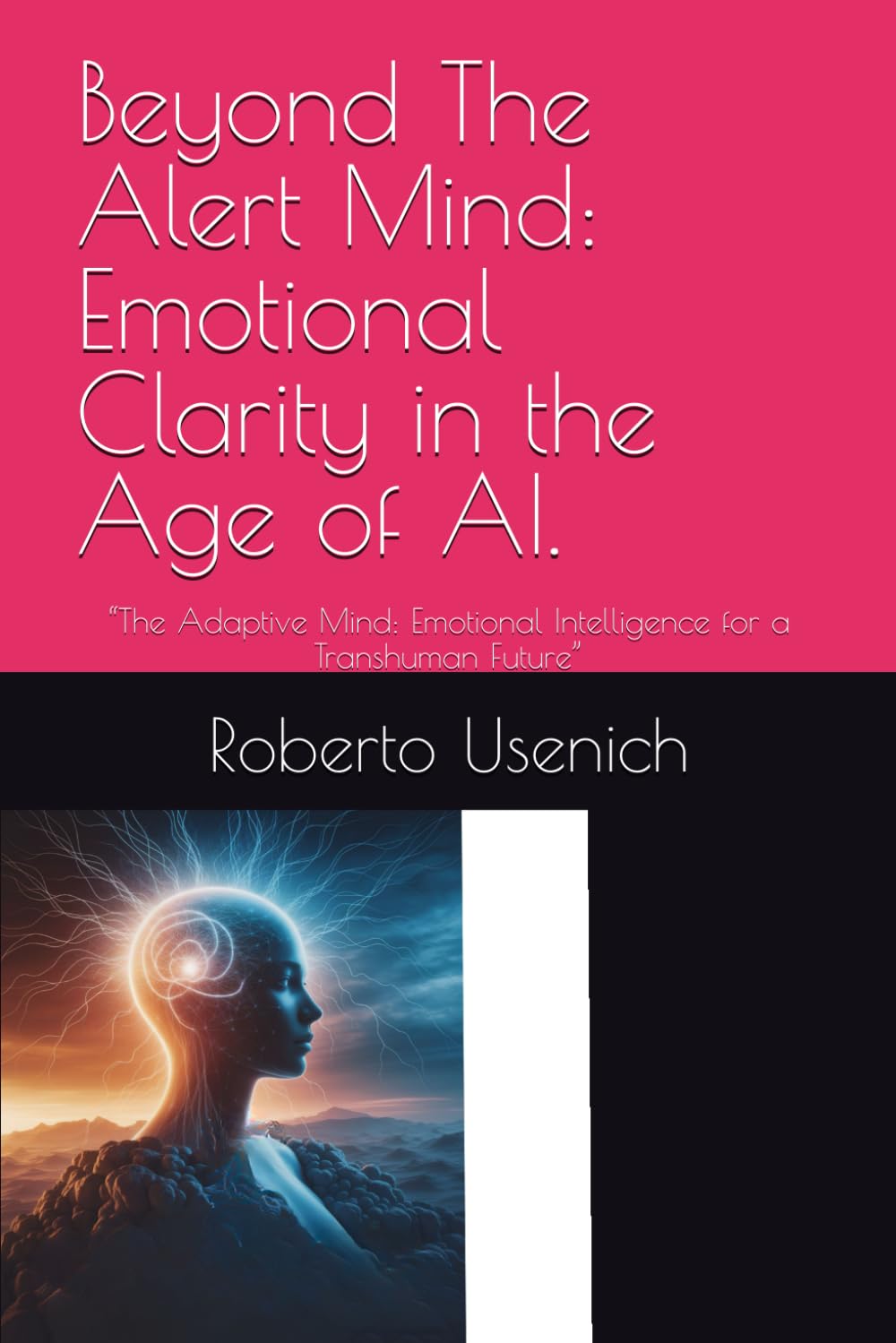 Beyond The Alert Mind: Emotional Clarity in the Age of AI.: “The Adaptive Mind: Emotional Intelligence for a Transhuman Future”