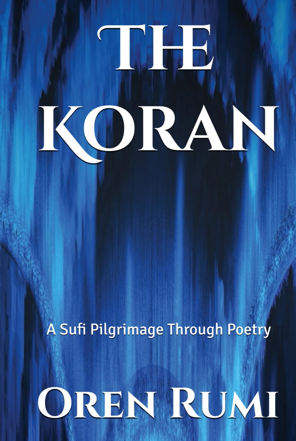 The Koran: A Sufi Pilgrimage Through Poetry