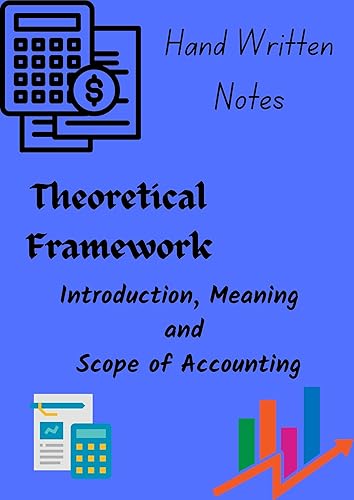 Hand Written Notes on Theoretical Framework - Introduction and Scope of Accounting: Pace up your accountancy journey with the most detailed and easy to ... (Hand Written Notes on Accountancy. Book 1)