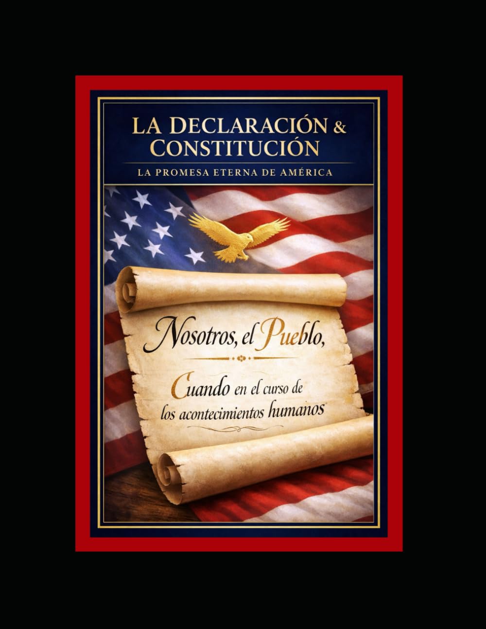 La Declaracion & Constitucion: Declaración de Independencia (1776) y Constitución (1787) – Edición Comentada