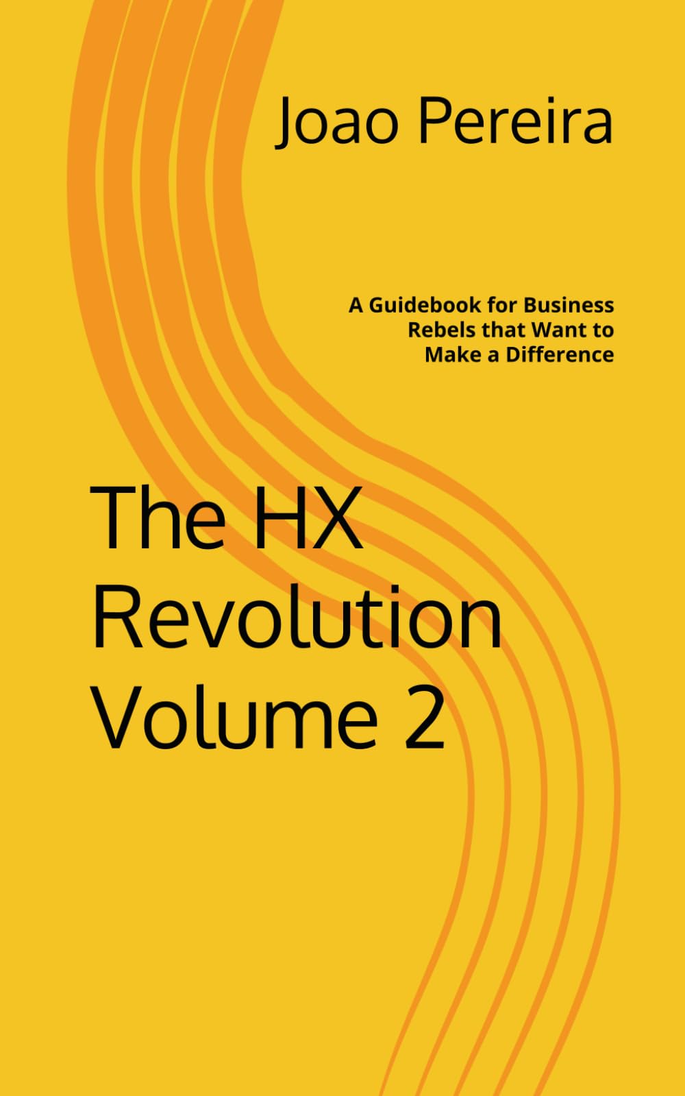 The HX Revolution Volume 2: A Guidebook for Business Rebels that Want to Make a Difference