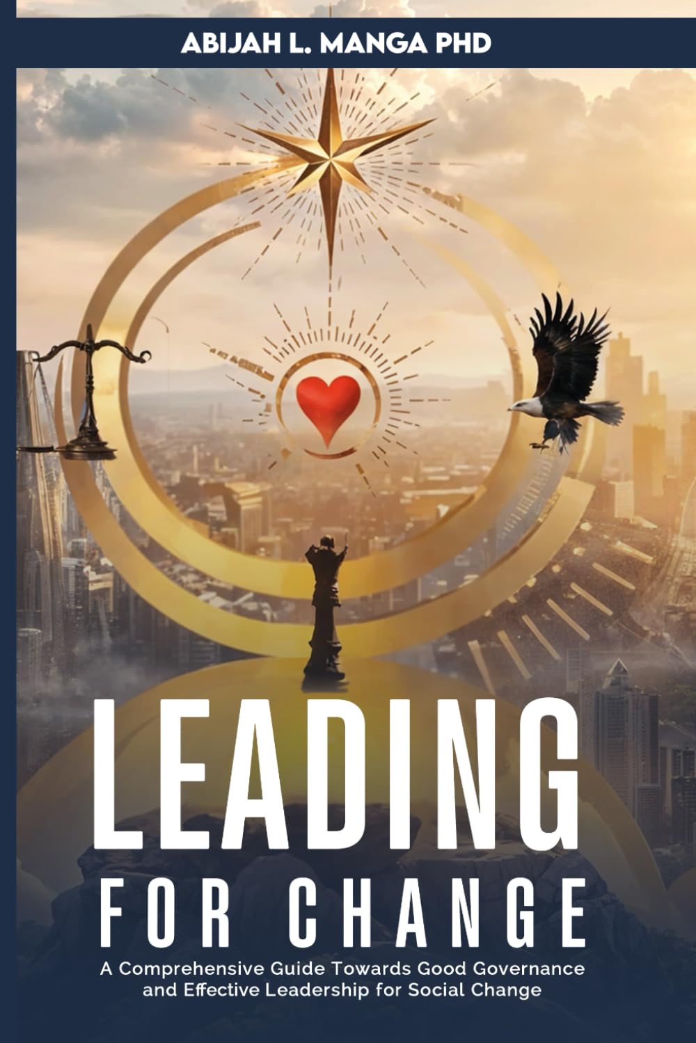 Leading for Change: A Comprehensive Guide Towards Good Governance and Effective Leadership for Social Change