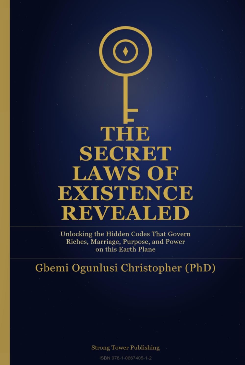 The Secret Laws of Existence Revealed: Unlocking the Hidden Codes That Govern Riches, Marriage, Purpose, and Power on this Earth Plane